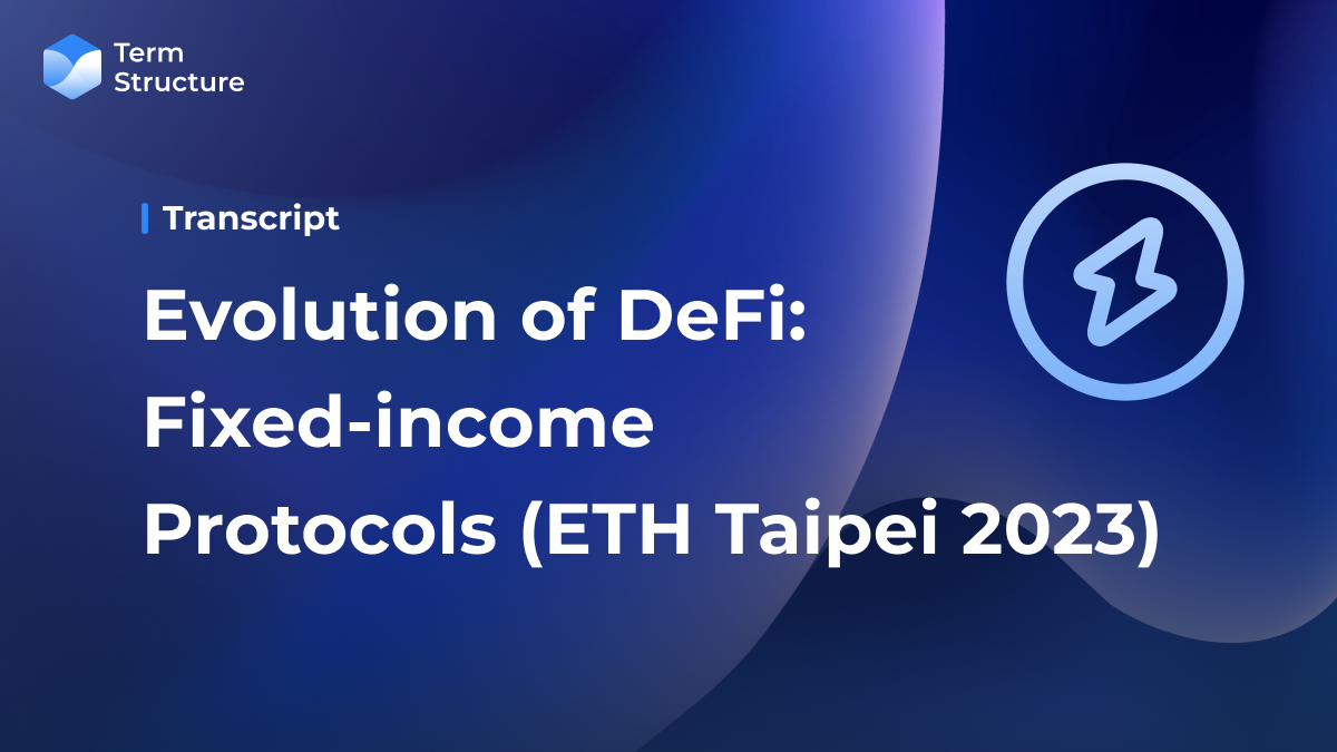 Evolution of DeFi: Fixed-income Protocols (Transcript for Speech at ETH Taipei 2023)