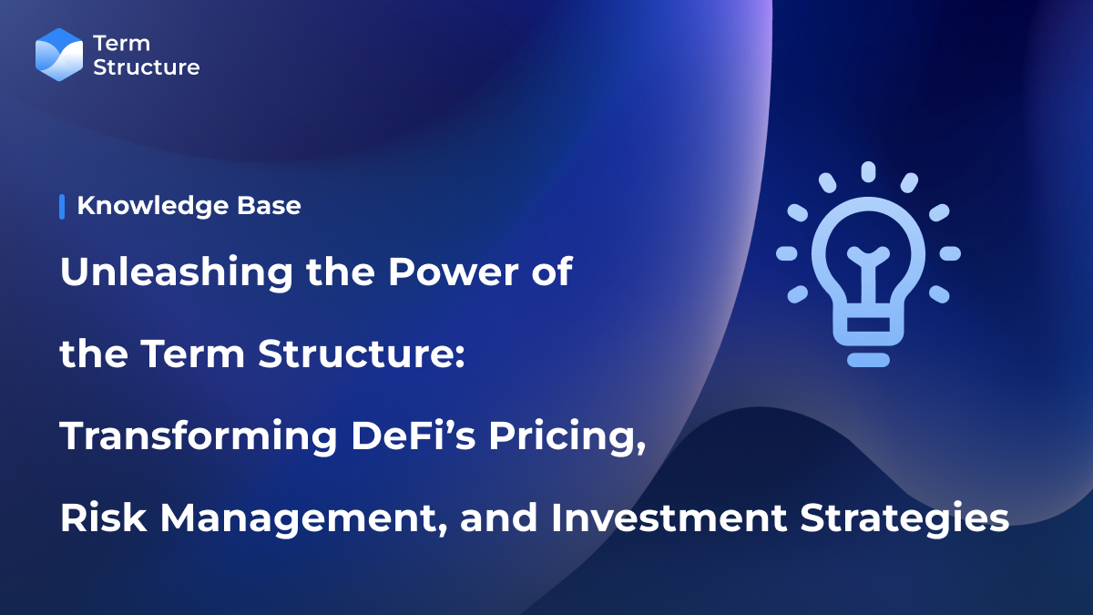Unleashing the Power of the Term Structure: Transforming DeFi's Pricing, Risk Management, and Investment Strategies