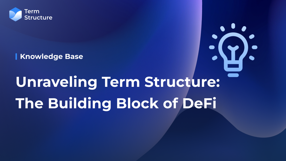 Unraveling Term Structure - The Building Block of DeFi