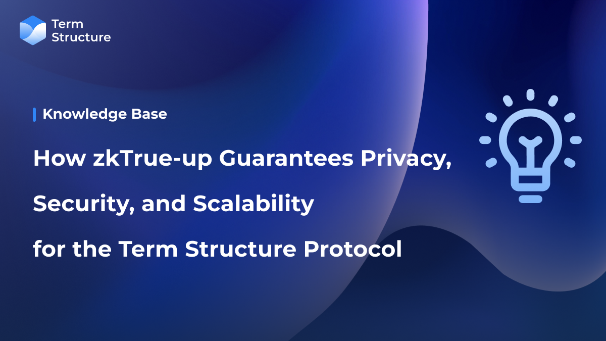 How zkTrue-up Guarantees Privacy, Security, and Scalability for the Term Structure Protocol