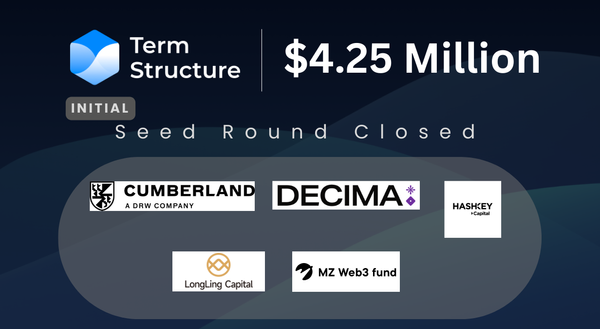 Unveiling the Future of DeFi with Fixed-Income Innovations: Term Structure Successfully Raised  Initial Funding of USD 4.25 Million in a Series Seed Fundraising Round, With Cumberland DRW Taking the Lead in the Investment