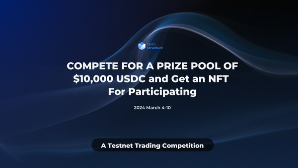 Introducing Term Structure’s Trading Competition - Join to Win $10,000 USDC and Get an NFT!
