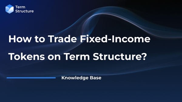 How to Trade Fixed-Income Tokens on Term Structure?